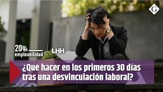 ¿Qué hacer en los primeros 30 días tras una desvinculación laboral?