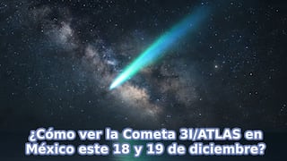 ▷ Cometa interestelar 3I/ATLAS desde México — hora exacta, trayectoria y cómo verlo desde la Tierra