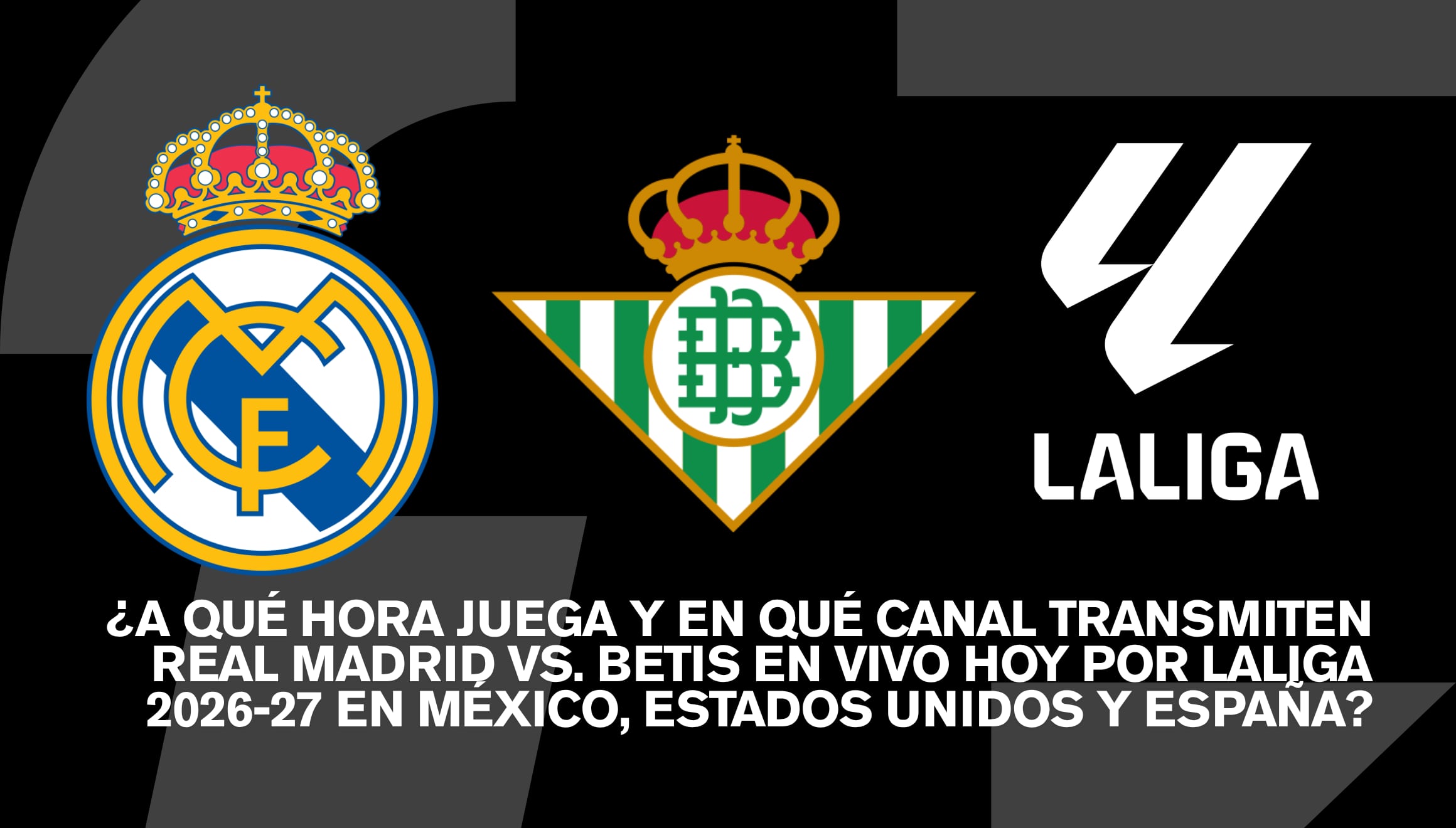 Real Madrid y Real Betis se verán las caras en el césped del Estadio de La Cartuja por la temporada 2026-27 de LaLiga EA Sports española. | Crédito: Composición Gestión Mix