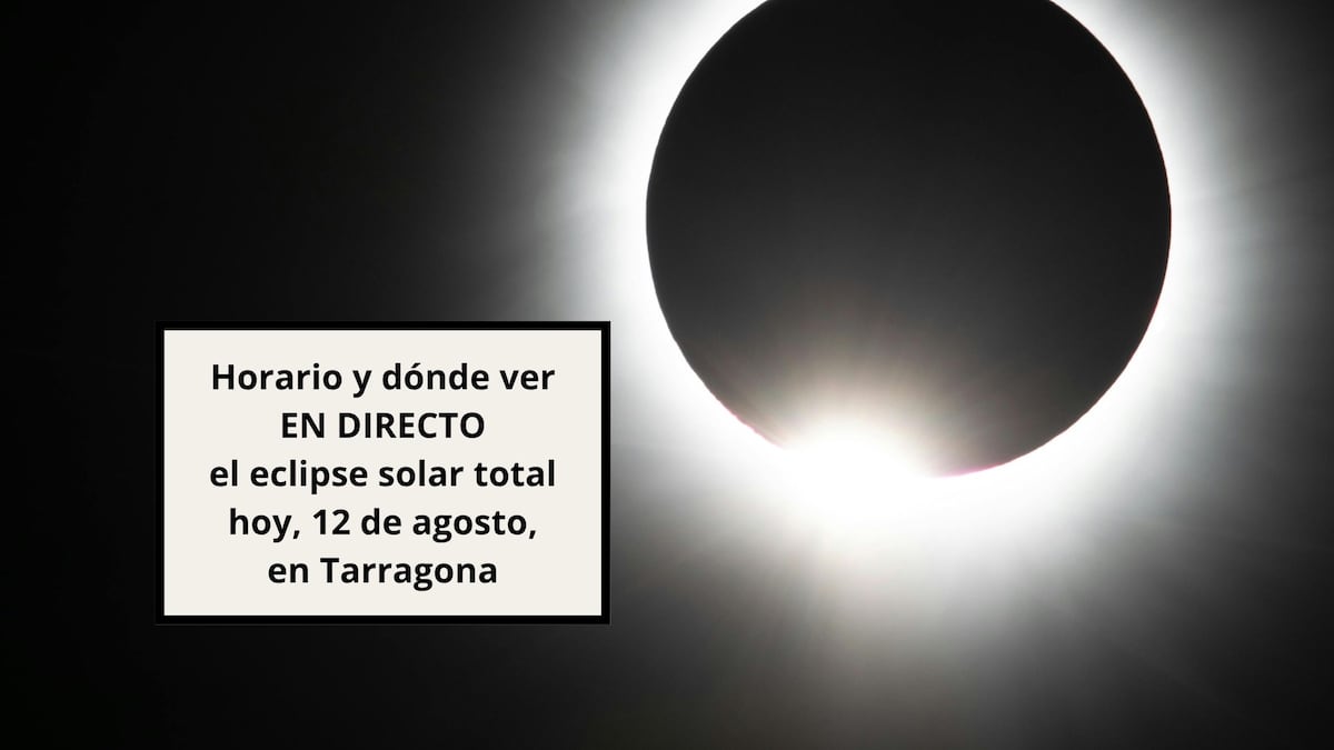 Horario y dónde ver EN DIRECTO el eclipse solar total hoy, 12 de agosto, en Tarragona