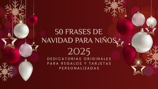 50 frases de Navidad para niños 2025: dedicatorias originales para regalos y tarjetas personalizadas