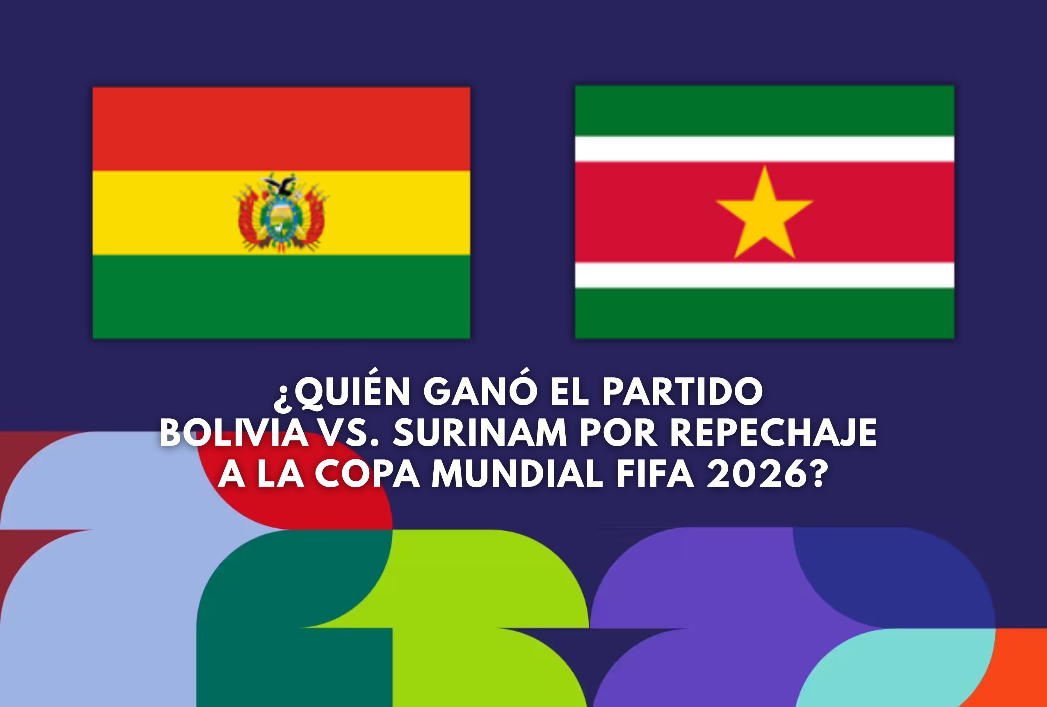 ¿Quién ganó? Consulta el marcador final del partido Bolivia vs. Surinam por el repechaje al Mundial 2026. Revisa el resultado en directo y entérate si la selección boliviana sigue con vida en el camino a la Copa del Mundo. | Crédito: fifa.com / Composición Gestión Mix