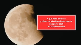 ◉ ¿A qué hora empieza y cómo ver el eclipse lunar parcial de agosto 2026 en Estados Unidos?