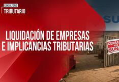 Liquidación de empresas e implicancias tributarias