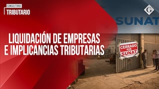 Liquidación de empresas e implicancias tributarias