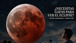 ◉ ¿Se necesitan gafas para ver el eclipse lunar parcial de agosto 2026? Cómo observar la Luna de forma segura
