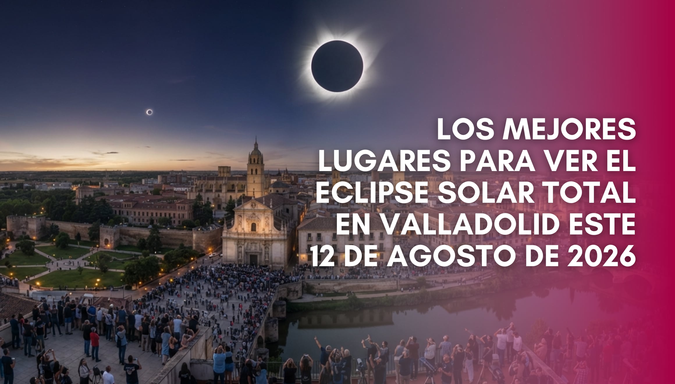 Los mejores lugares para ver el eclipse solar total en Valladolid hoy 12 de agosto de 2026