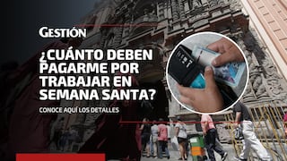 Semana Santa 2024: ¿Cuánto deben pagarme si trabajo los días feriados?