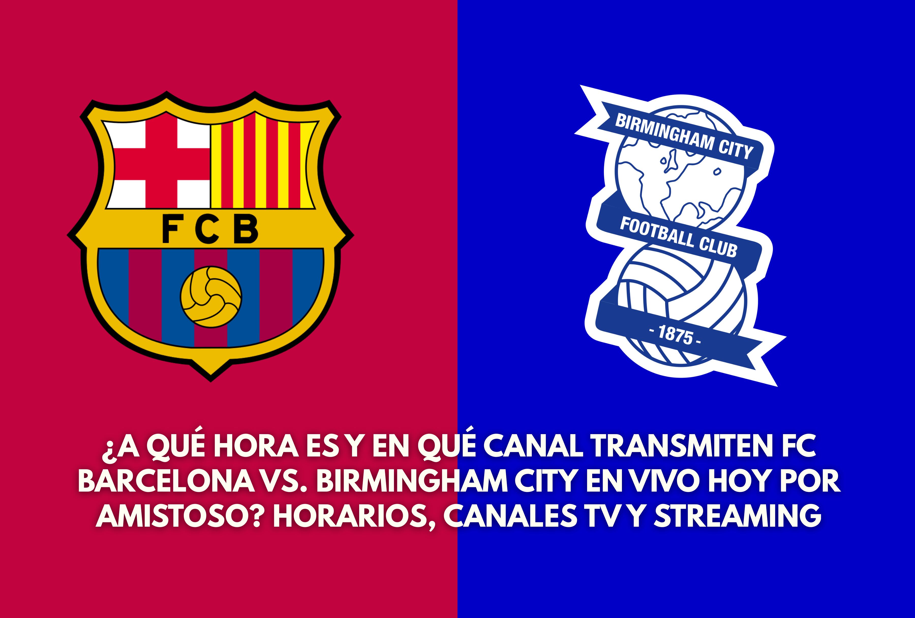 FC Barcelona y Birmingham City chocan en un amistoso de preparación. Verifique la hora de inicio ajustada a su país y las alternativas oficiales de streaming en vivo para ver la cobertura televisiva. | Crédito: Composición Depor