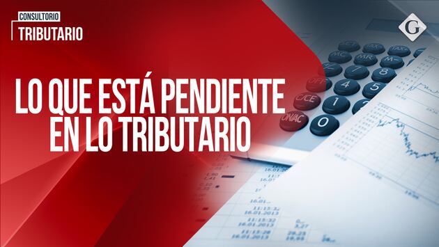 Lo que está pendiente en lo tributario