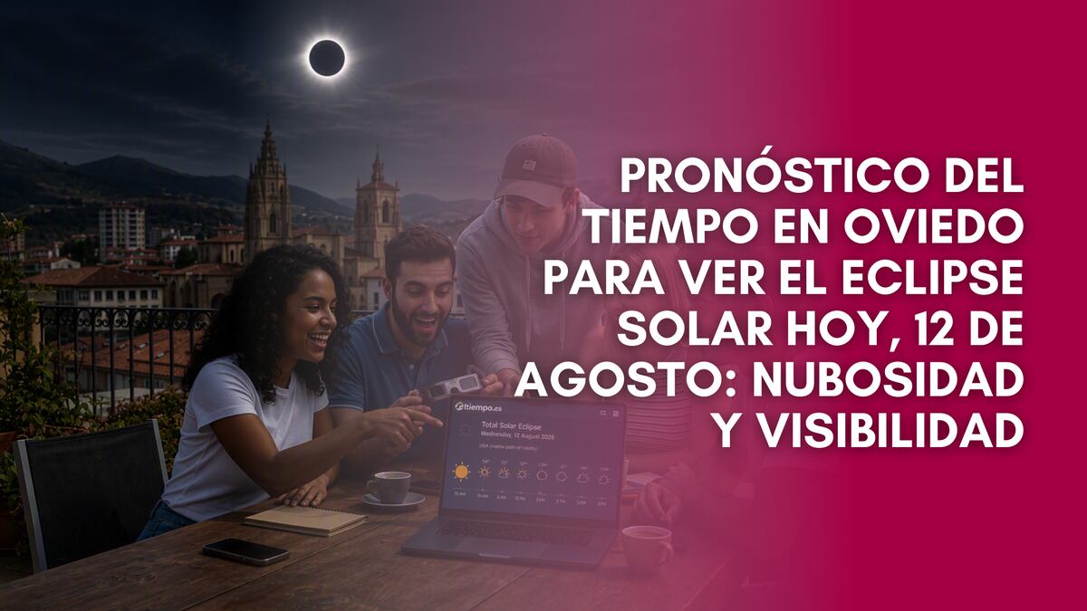 Pronóstico del tiempo en Oviedo para ver el eclipse solar hoy, 12 de agosto: nubosidad y visibilidad