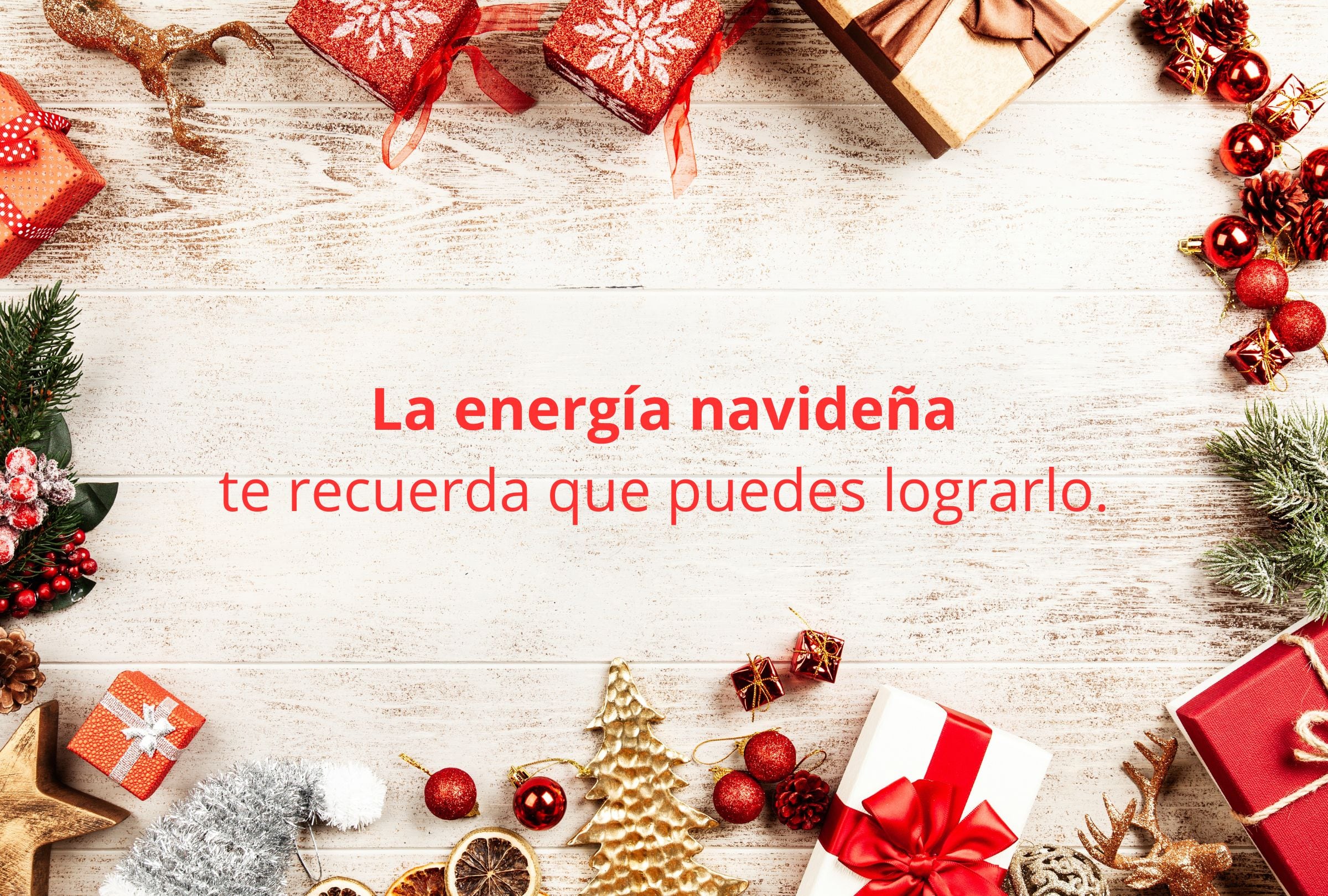 La energía navideña te recuerda que puedes lograrlo. (Foto: Composición Gestión Mix)