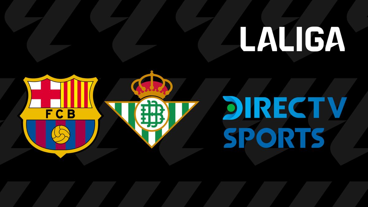 DIRECTV EN VIVO por Internet — dónde ver partido FC Barcelona vs. Real Betis en Fútbol TV y DGO Online