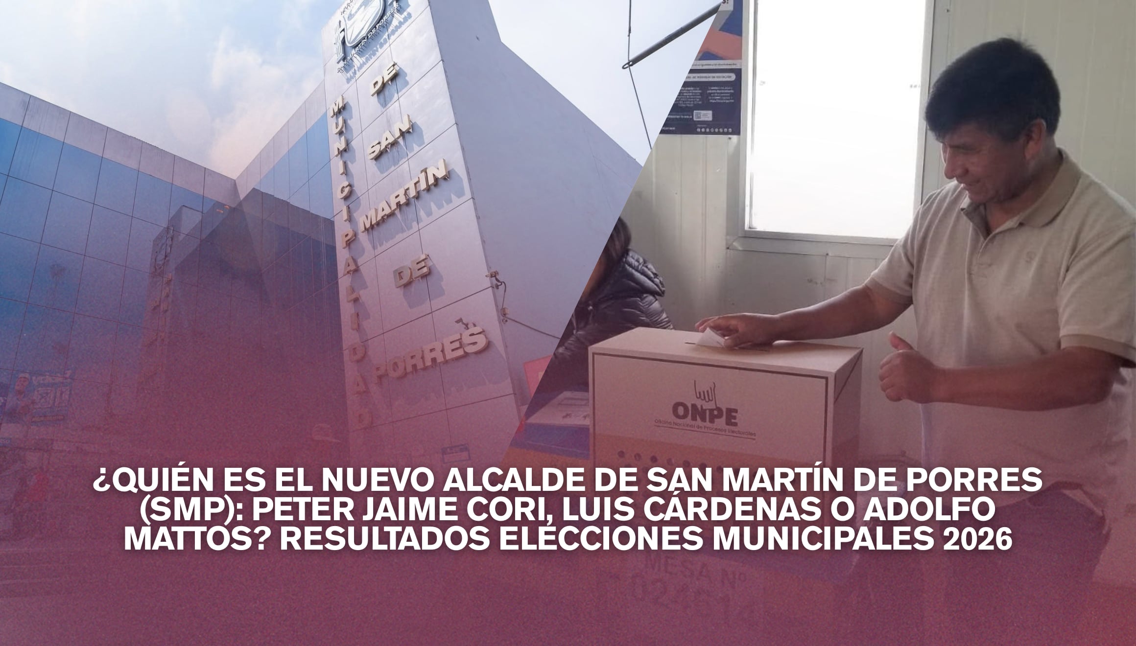 ¿Quién es el nuevo alcalde de San Martín de Porres (SMP): Peter Jaime Cori, Luis Cárdenas o Adolfo Mattos? Resultados elecciones municipales 2026