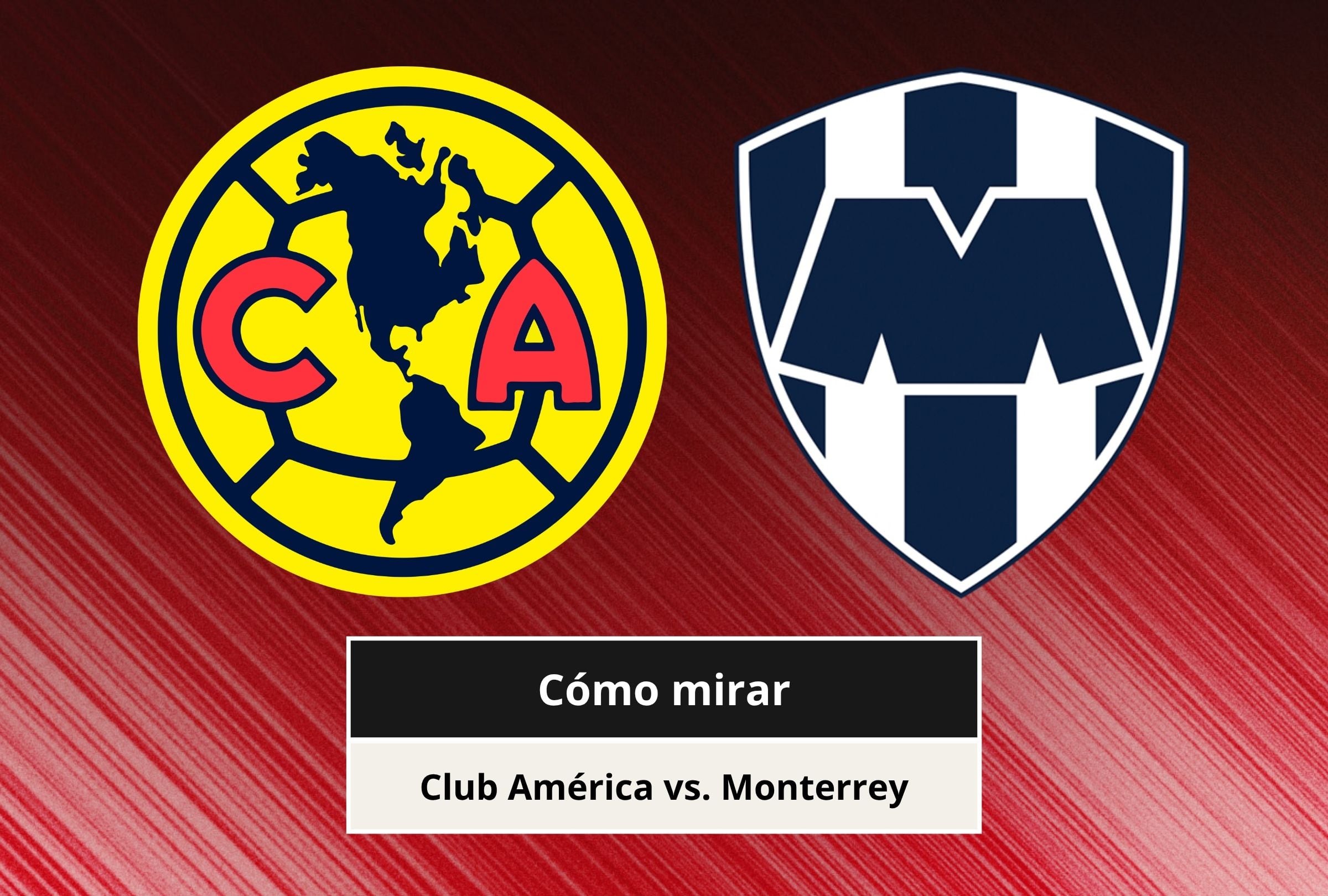 Revisa esta nota para que sepas a qué hora juega y qué canal transmite el Club América vs. Monterrey por el Torneo Apertura de la Liga MX 2026. (Foto: Composición Canva - Gestión Mix)