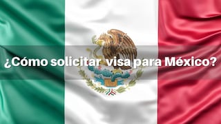 Cómo tramitar o solicitar visa de turismo y tránsito a México