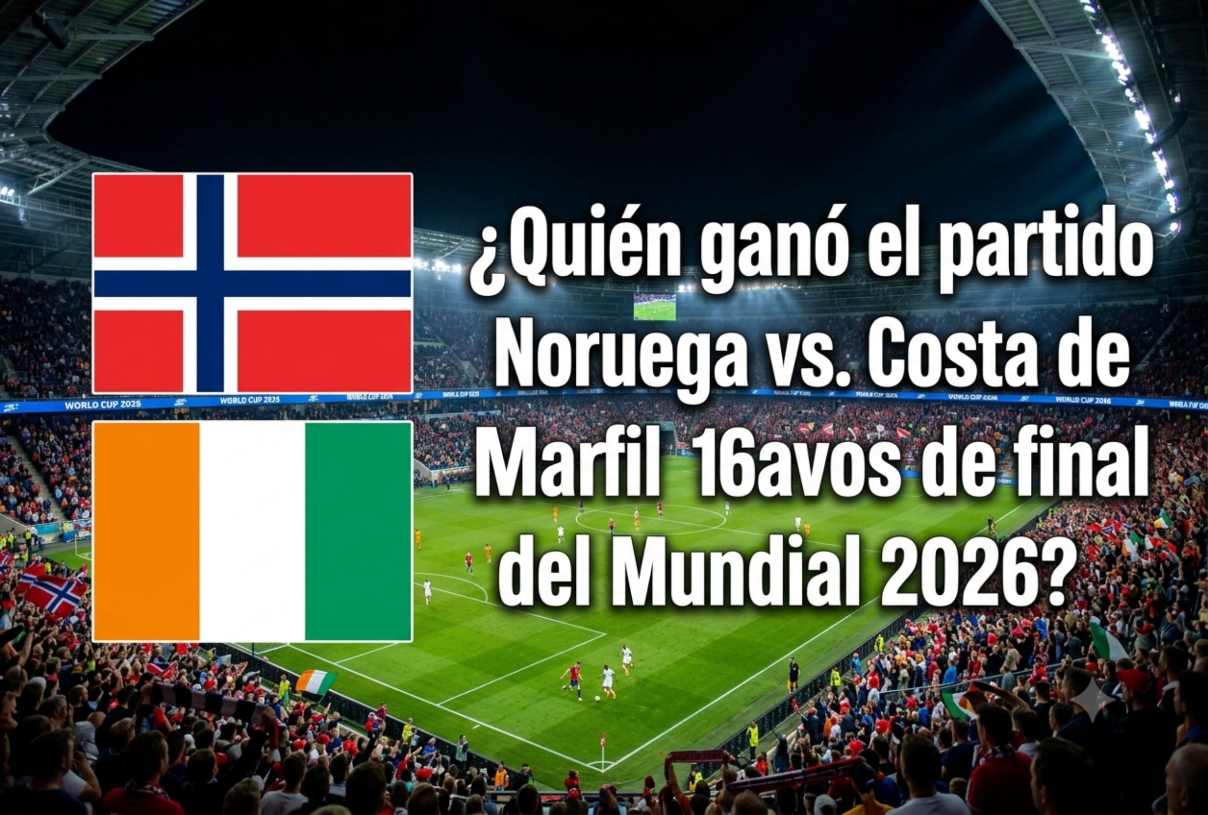 Noruega y Costa de Marfil midieron fuerzas en Dallas este martes 30 de junio, por los 16avos de final del Mundial 2026. (Foto: Imagen creada por Mix usando Gemini)