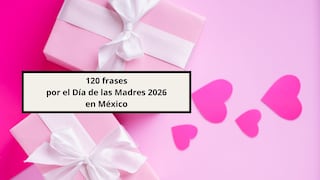120 frases por el Día de las Madres 2026 en México: felicitaciones largas y cortas para redes sociales y WhatsApp