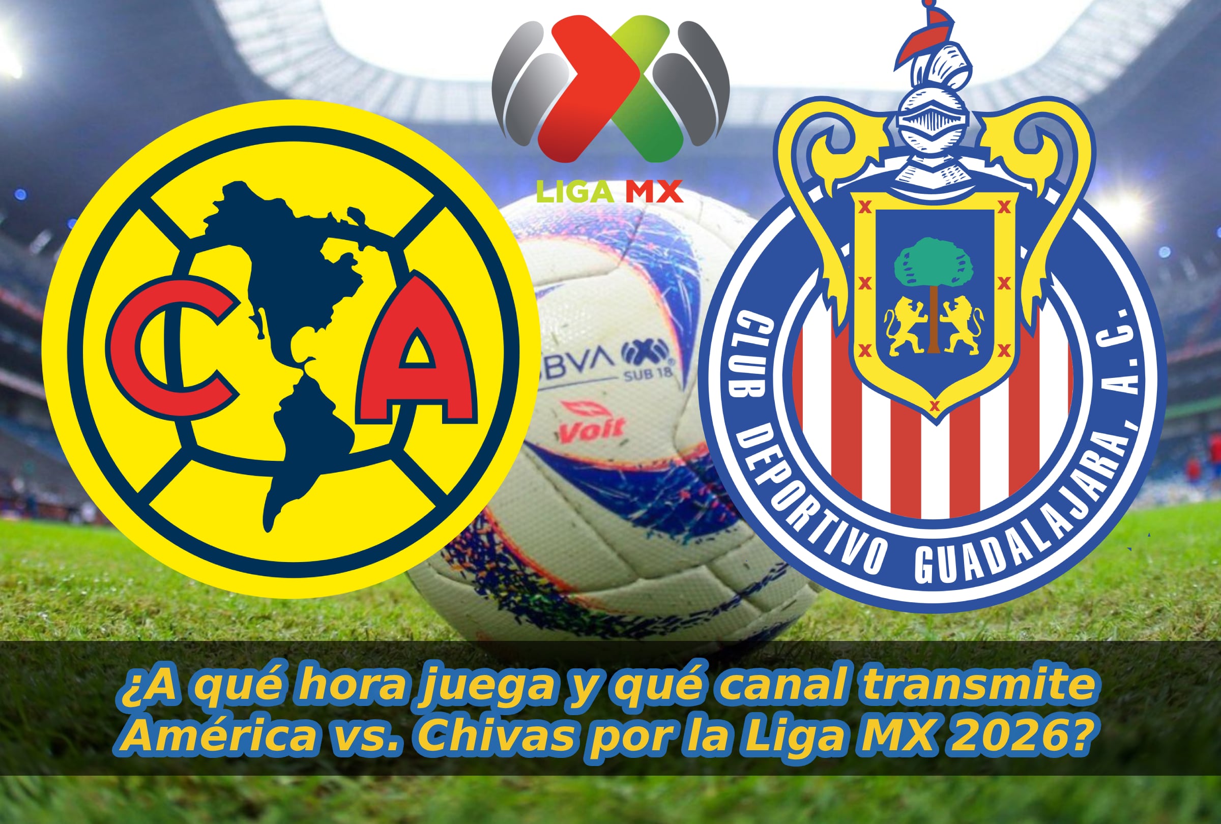 ZAPOPAN, JALISCO (MÉXICO), 14/02/2026.- Lista de horarios y canales de TV para mirar el partido entre Chivas de Guadalajara y Club América este sábado 14 de febrero por la Jornada 6 del Torneo Clausura 2026 de la Liga MX desde el Estadio Akron de Zapopan, Jalisco (México). FOTO DE NOÉ YACTAYO PARA GESTIÓN MIX