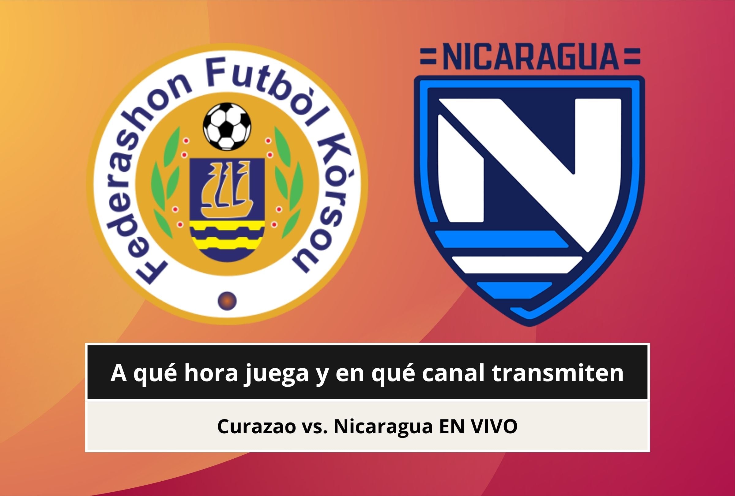 Revisa esta nota para que sepas a qué hora juega y qué canal transmite el partido Curazao vs. Nicaragua por la Concacaf Nations League 2026. (Foto: Composición Canva - Gestión Mix)