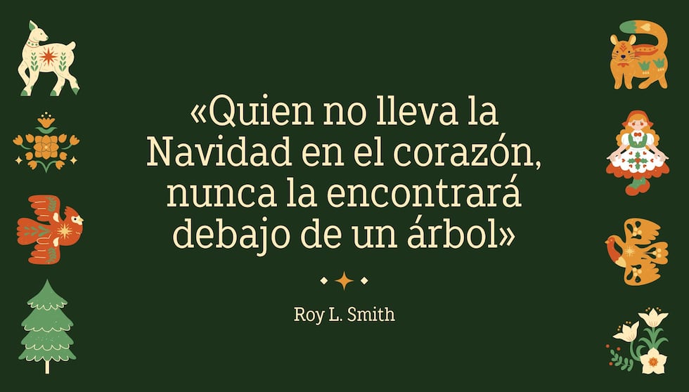 "Quien no lleva la Navidad en el corazón, nunca la encontrará debajo de un árbol" - Roy L. Smith | Crédito: Composición Mix / Canva