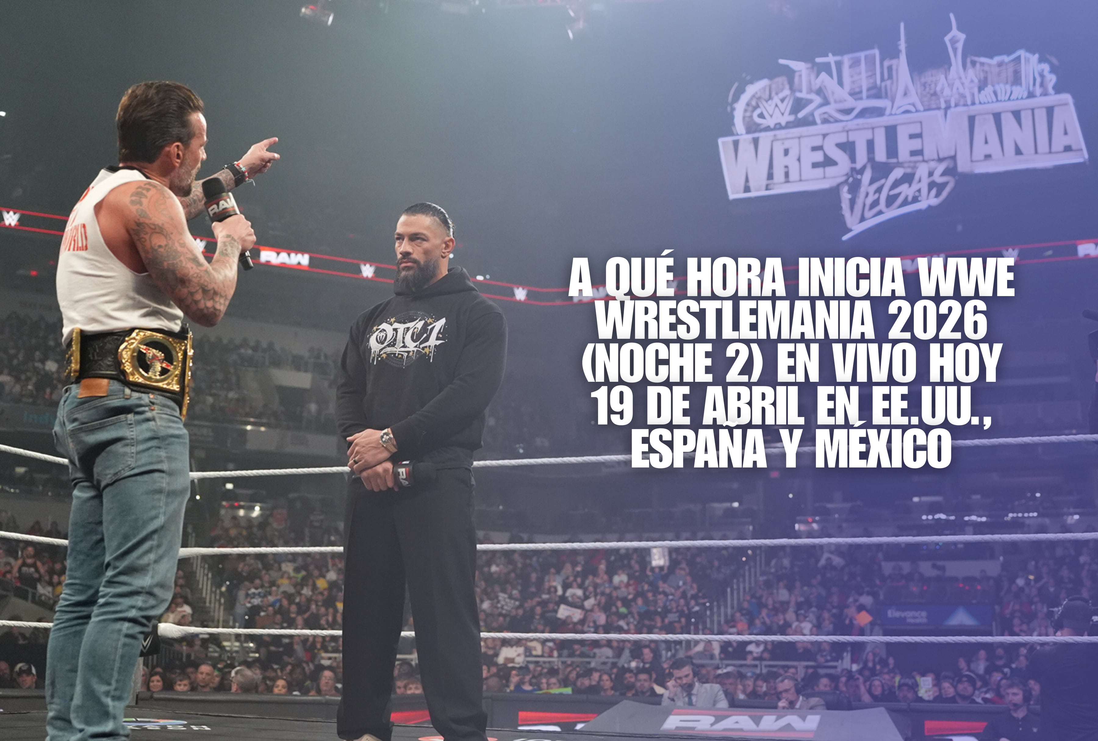 ¡La historia continúa! Consulta a qué hora inicia WWE WrestleMania 2026 (Noche 2) EN VIVO hoy 19 de abril. Revisa los horarios para EE.UU., España y México y prepárate para el gran cierre de temporada de la WWE. | Crédito: wwe.com / Composición Mag