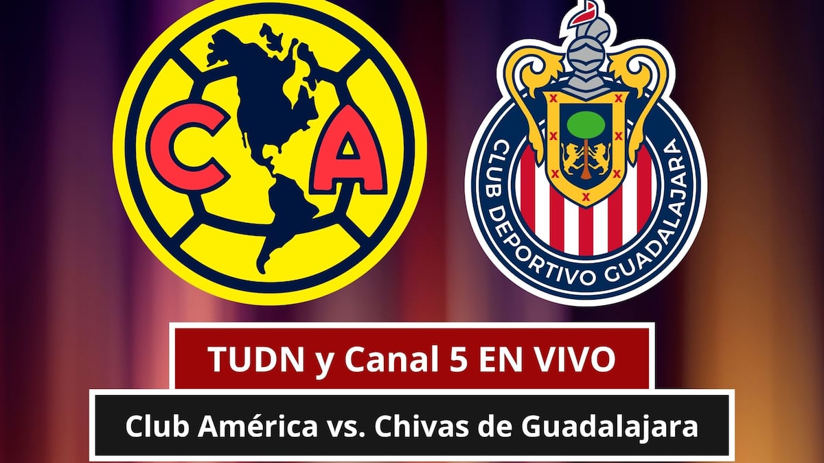 TUDN y Canal 5 EN VIVO por Internet — dónde ver partido Club América vs. Chivas de Guadalajara por en TV abierta y Fútbol Online