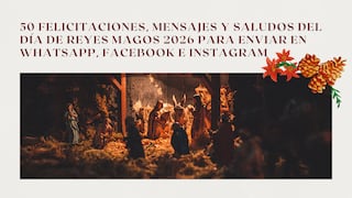 50 felicitaciones, mensajes y saludos del Día de Reyes Magos 2026 para enviar en WhatsApp, Facebook e Instagram