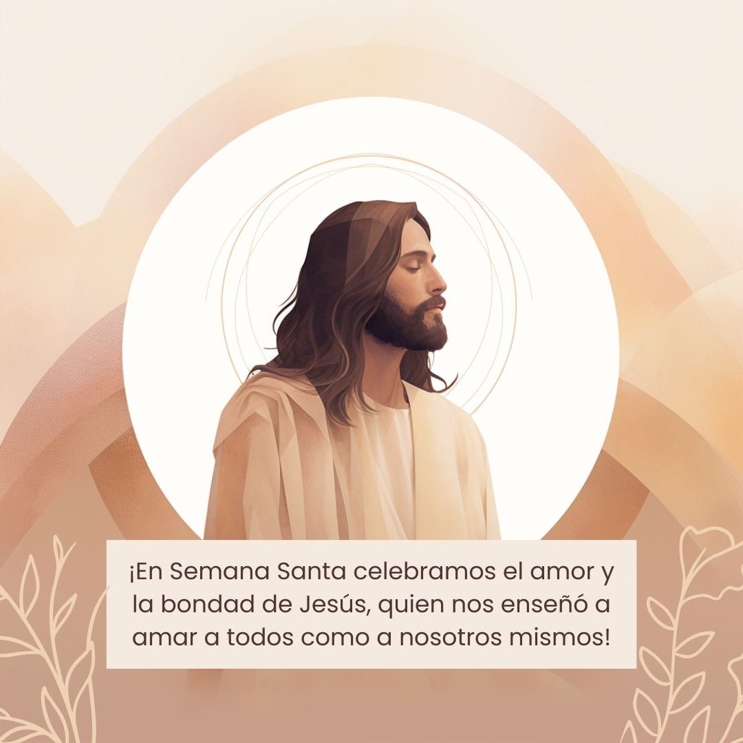 "¡En Semana Santa celebramos el amor y la bondad de Jesús, quien nos enseñó a amar a todos como a nosotros mismo!." (Foto: Composición Mix/Canva)
