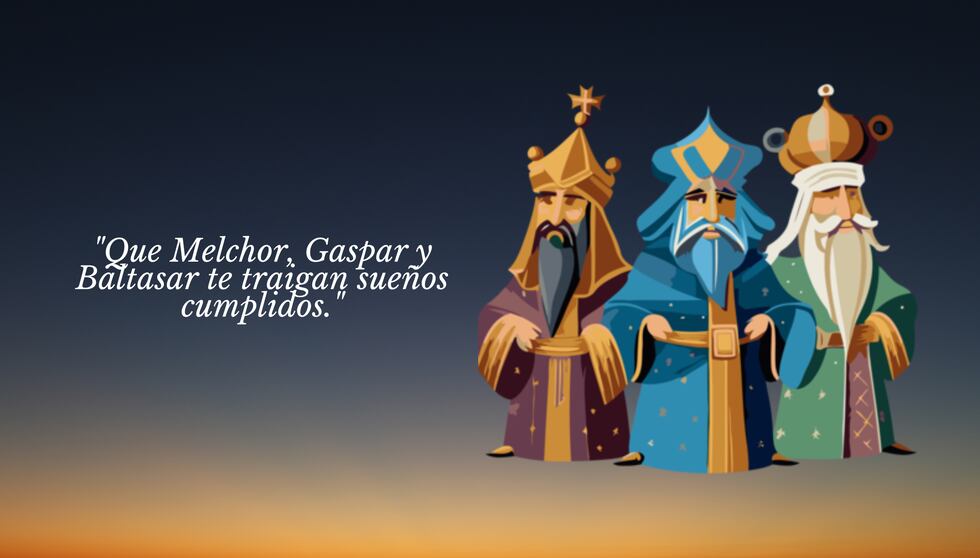 "Que Melchor, Gaspar y Baltasar te traigan sueños cumplidos." | Crédito: Canva / Composición Mix