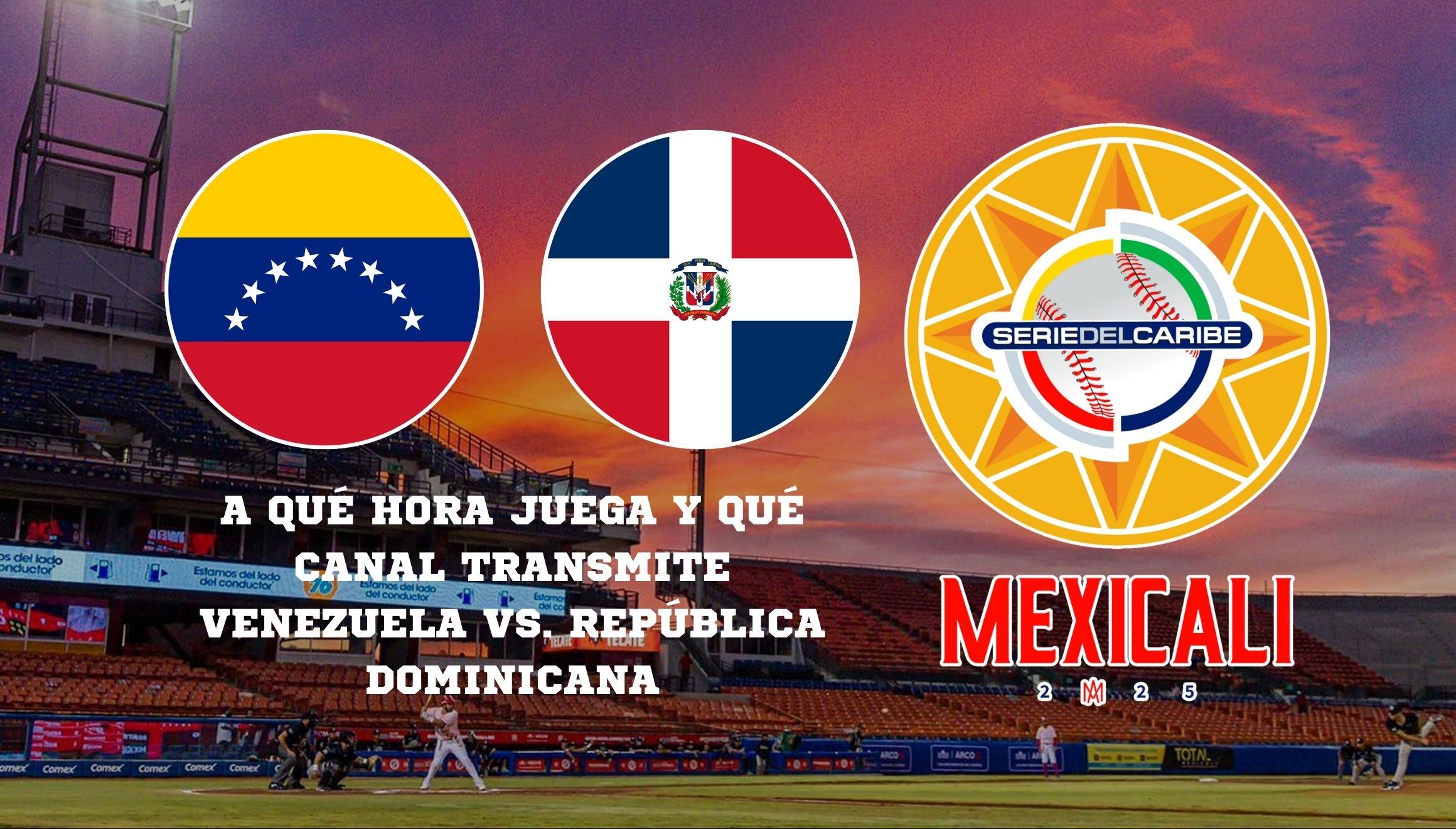 Conoce los horarios y canales para disfrutar en vivo el partido Venezuela vs. República Dominicana en Mexicali por la Serie del Caribe 2025. | Crédito: Composición Mix