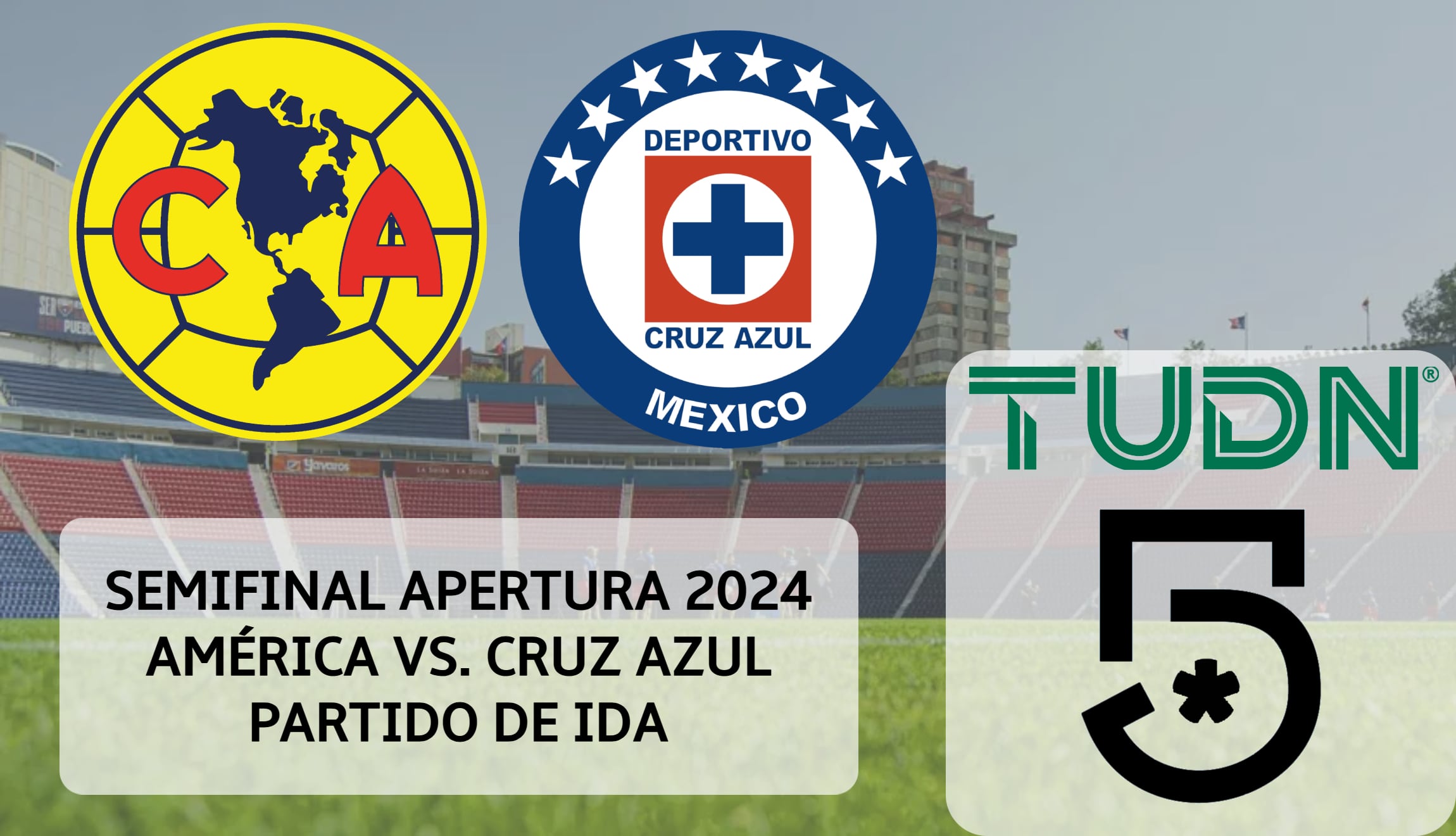 Transmisión en TV abierta de América vs Cruz Azul vía Canal 5 y TUDN, por la semifinal de ida del Apertura 2024 de la Liga MX. (Foto: Composición Mix)