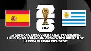 ¿A qué hora juega y qué canal transmiten Uruguay vs. España por el Mundial 2026?