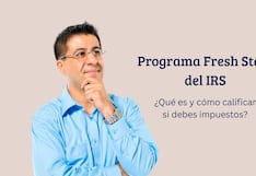 ¿No puedes pagar tus impuestos en EE.UU.? Qué es Fresh Start y cuáles son los requisitos para acceder al programa del IRS