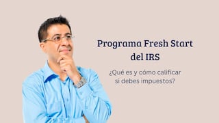 ¿No puedes pagar tus impuestos en EE.UU.? Qué es Fresh Start y cuáles son los requisitos para acceder al programa del IRS
