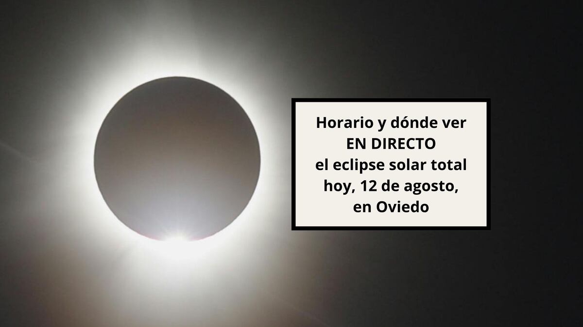 Horario y dónde ver EN DIRECTO el eclipse solar total hoy, 12 de agosto, en Oviedo