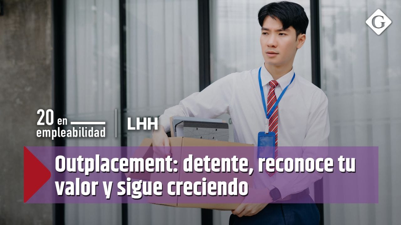 Outplacement: una oportunidad para detenerte, reconocer tu valor y seguir creciendo