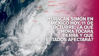 Huracán Simón en México hoy, 12 de octubre: ¿a qué hora tocará tierra y qué estados afectará?