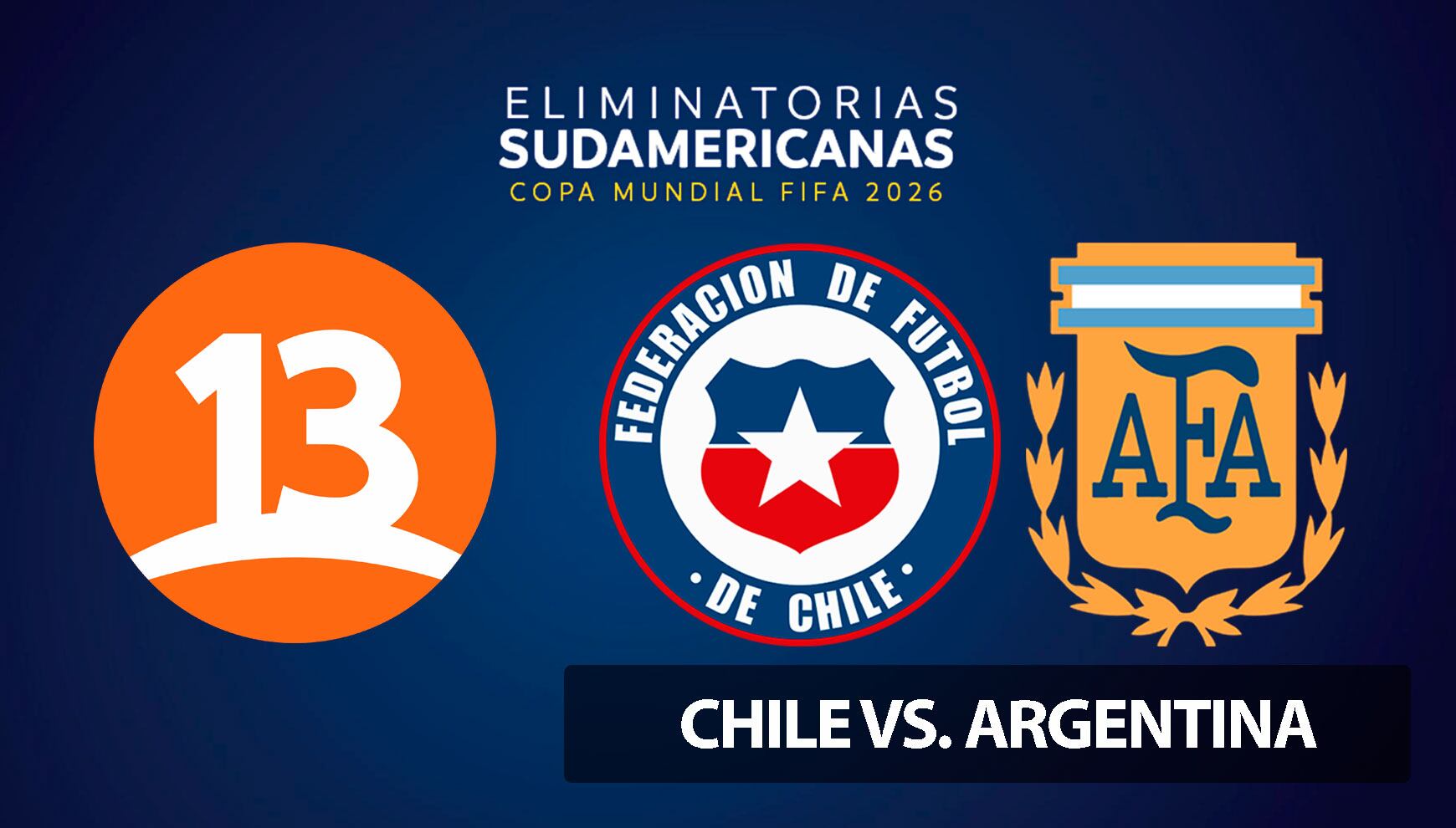 Canal 13 transmite el partido entre Chile vs. Argentina por la séptima fecha de las Eliminatorias Sudamericanas 2026, este 5 de septiembre. (Foto: Composición Mix)