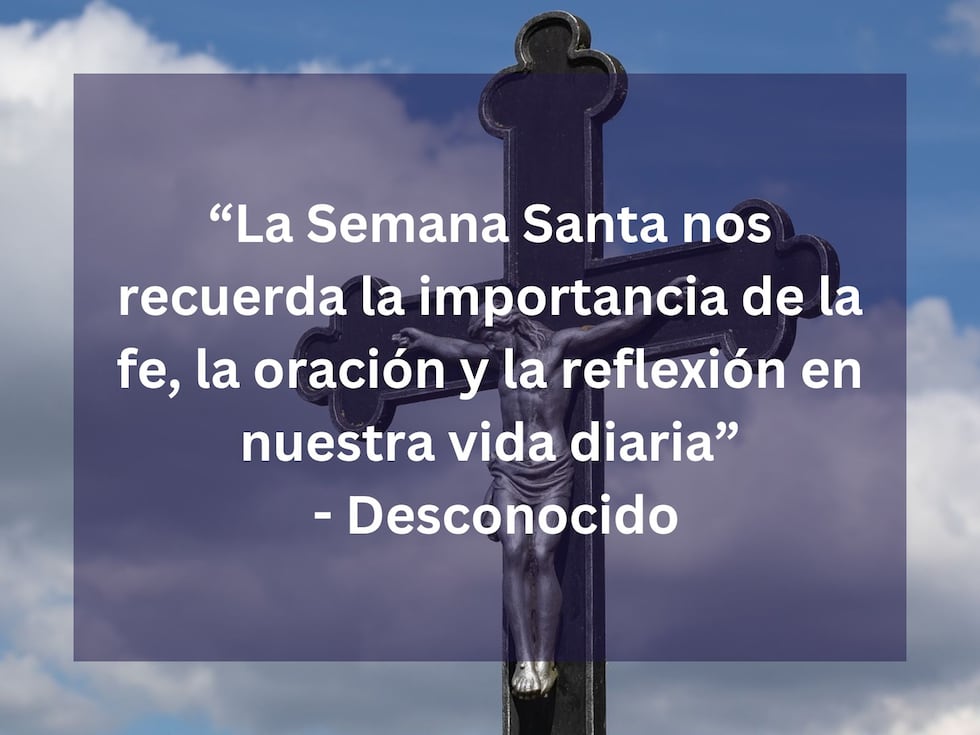 "La Semana Santa nos recuerda la importancia de la fe, la oración y la reflexión en nuestra vida diaria" - Desconocido. | Crédito: Imagen de Heiko Stein en Pixabay / Composición Mix