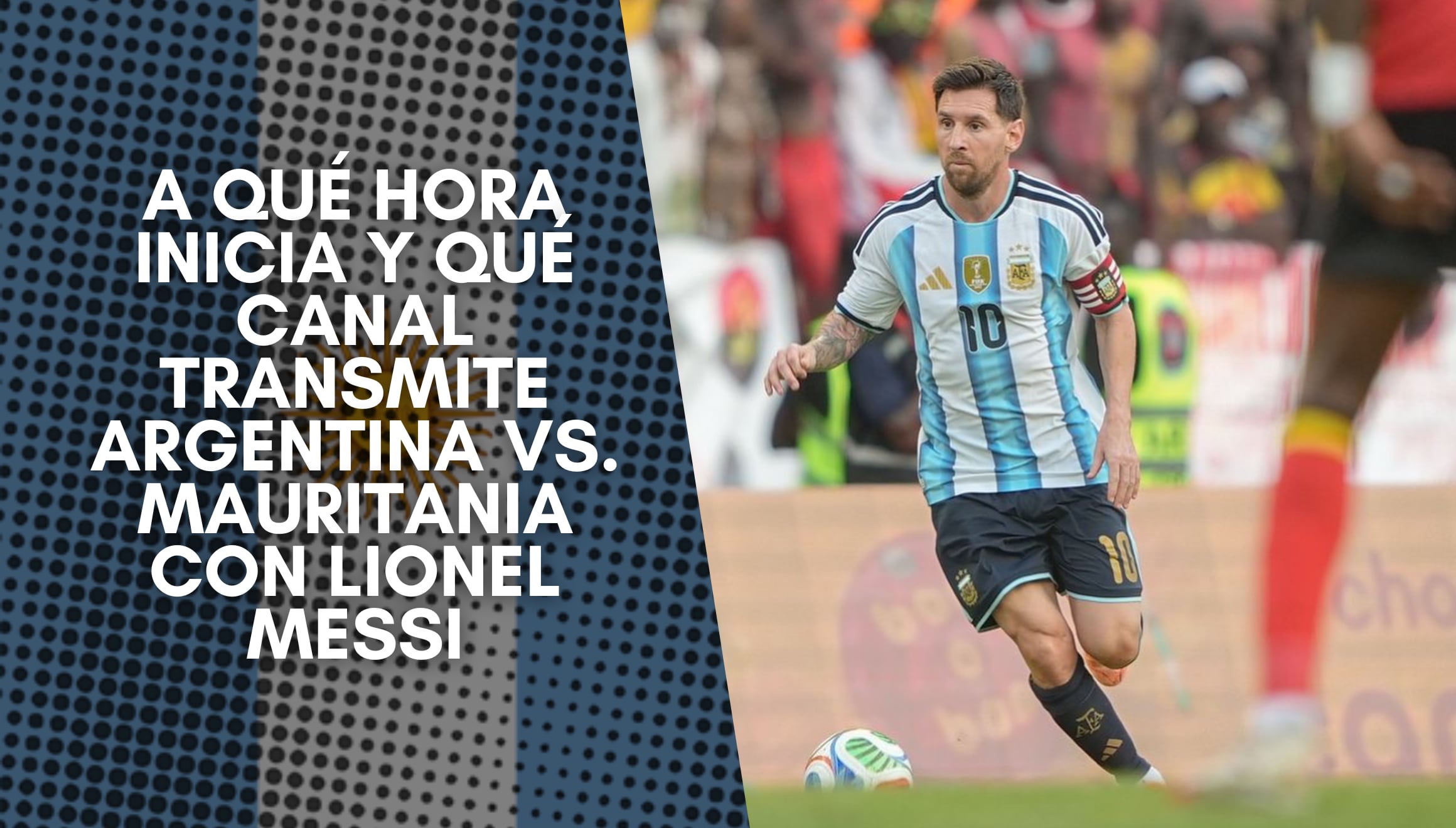Si eres fan de Messi, mira a qué hora inicia y qué canal transmite Argentina vs. Mauritania EN VIVO hoy. Consulta los horarios en el mundo para este amistoso clave rumbo a la Copa Mundial 2026. | Crédito: @leomessi / Instagram / Composición Gestión Mix