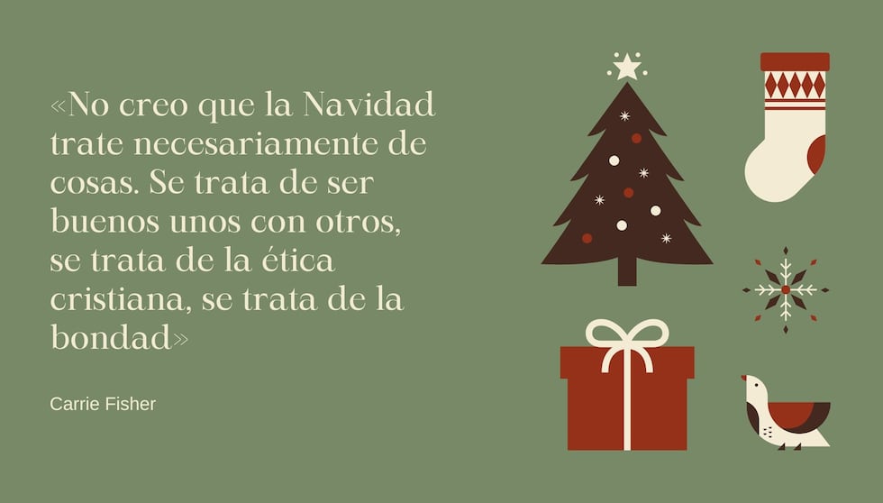 "No creo que la Navidad trate necesariamente de cosas. Se trata de ser buenos unos con otros, se trata de la ética cristiana, se trata de la bondad" - Carrie Fisher | Crédito: Composición Mix / Canva