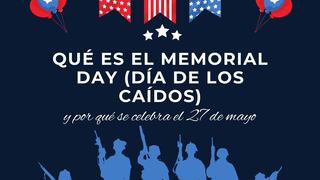 ¿Qué es el Memorial Day (Día de los Caídos) y por qué se festeja hoy, 27 de mayo, en USA? Origen y significado