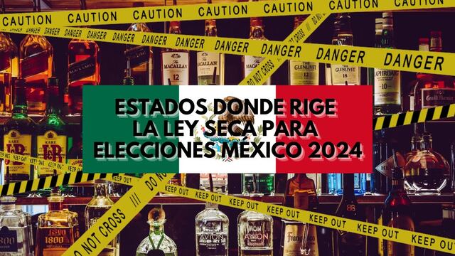 ¿En qué estados de México se aplica la Ley Seca hoy, domingo 2 de junio, por Elecciones Generales 2024?
