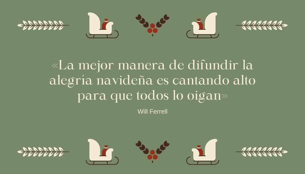 "La mejor manera de difundir la alegría navideña es cantando alto para que todos lo oigan" -  Will Ferrell | Crédito: Composición Mix / Canva