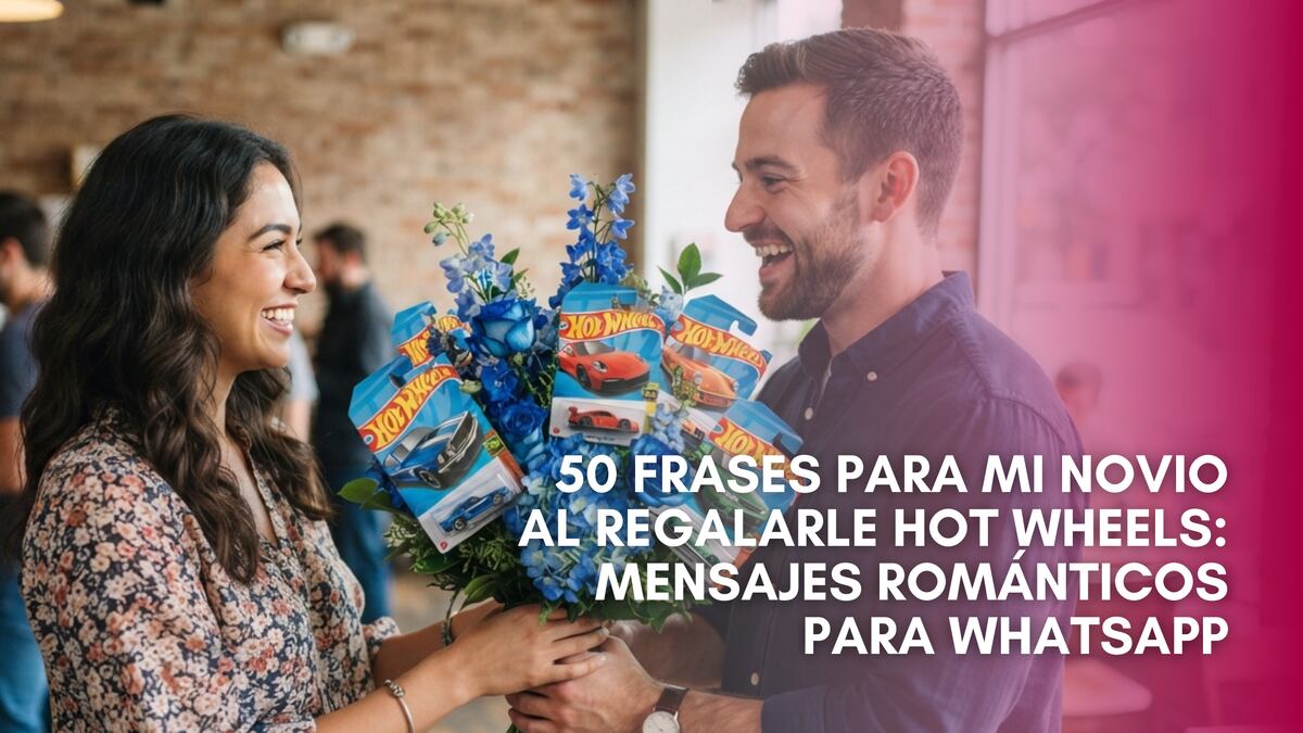 50 frases para mi novio al regalarle Hot Wheels: mensajes románticos para
