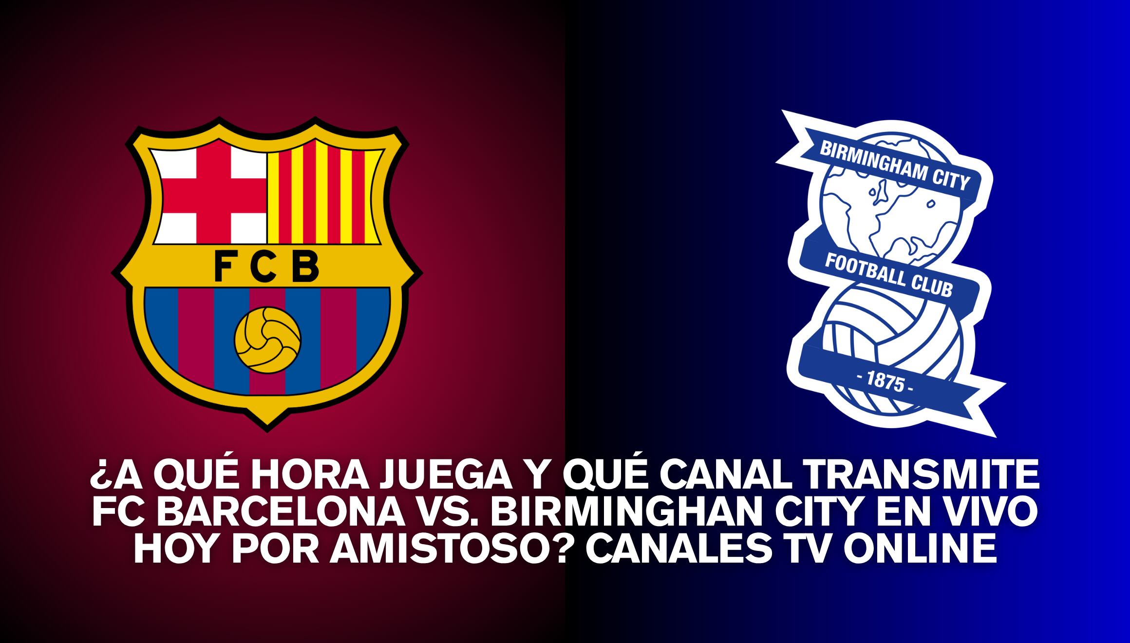El plantel culé del FC Barcelona se enfrenta al Birmingham City en un nuevo duelo de pretemporada. Conozca las plataformas digitales online y señales de televisión habilitadas para seguir el compromiso en directo. | Crédito: Composición Gestión Mix