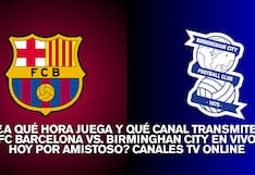 ¿A qué hora juega y qué canal transmite FC Barcelona vs. Birminghan City por amistoso?