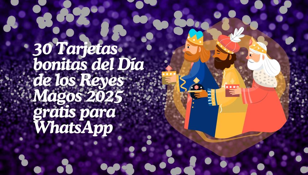 Celebra el Día de Reyes 2025 con estilo. 30 tarjetas bonitas y gratuitas para compartir en WhatsApp. ¡Encuentra tu favorita! | Crédito: Canva / Composición Mix