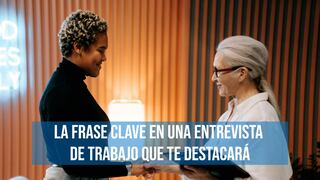 La frase clave en una entrevista de trabajo que te destacará, según una experta en carreras